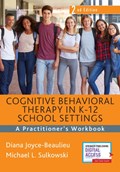 Cognitive Behavioral Therapy in K-12 School Settings | Joyce-Beaulieu, Diana ; Sulkowski, Michael L. | 