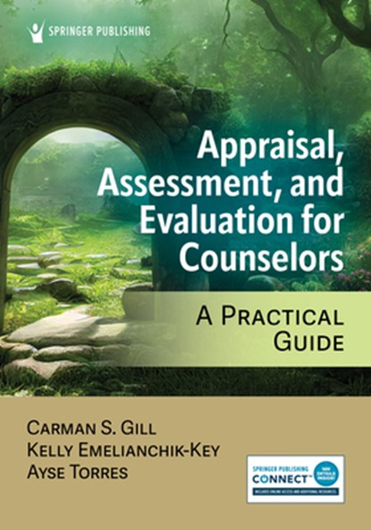 Appraisal, Assessment, and Evaluation for Counselors: A Practical Guide, Carman S. Gill - Paperback - 9780826189127
