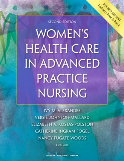 Women's Health Care in Advanced Practice Nursing, IVY M. ALEXANDER ; VERSIE JOHNSON-MALLARD ; ELIZABETH,  PhD, APRN, WHNP-BC, FAANP Kostas-Polston ; Catherine Ingram, PhD, RNC, FAAN Fogel ; Nancy, PhD, RN, FAAN Fugate Woods - Paperback - 9780826190017