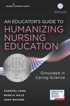 An Educator's Guide to Humanizing Nursing Education | Cara, Chantal ; Hills, Marcia ; Watson, Jean | 