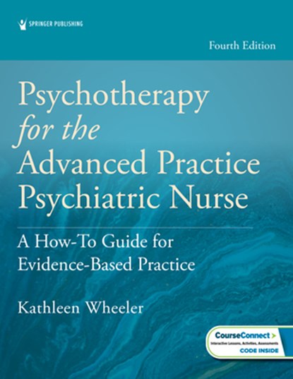 Psychotherapy for the Advanced Practice Psychiatric Nurse: A How-To Guide for Evidence-Based Practice, Kathleen Wheeler - Paperback - 9780826192516