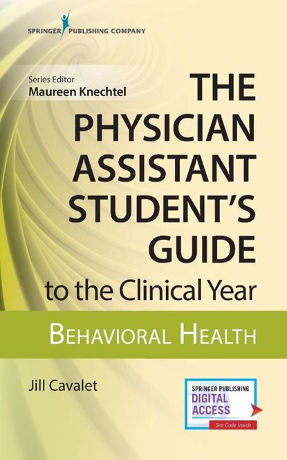 The Physician Assistant Student's Guide to the Clinical Year: Behavioral Health, Jill Cavalet - Paperback - 9780826195289