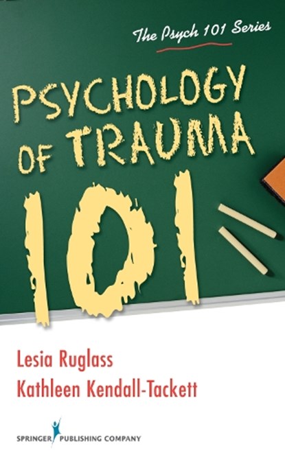 Psychology of Trauma 101, Lesia Ruglass ; Kathleen Kendall-Tackett - Paperback - 9780826196682