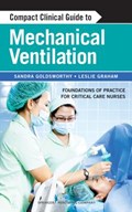 Compact Clinical Guide to Mechanical Ventilation | Goldsworthy, Sandra ; Graham, Leslie | 