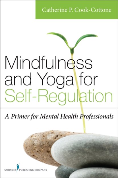 Mindfulness and Yoga for Self-Regulation, Catherine P. Cook-Cottone - Paperback - 9780826198617