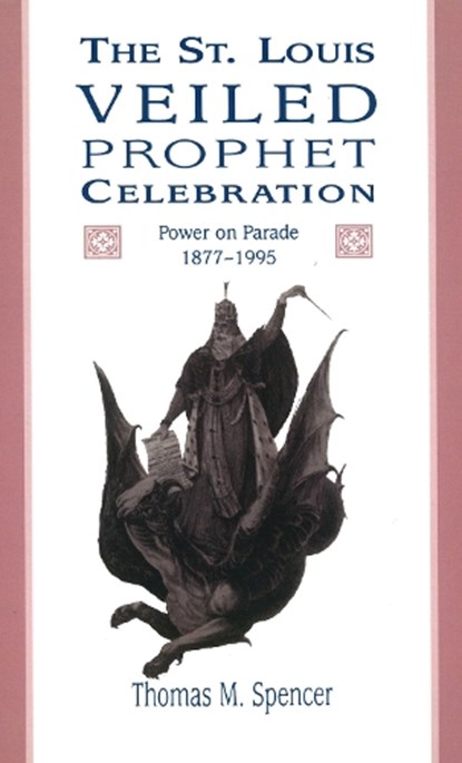 St. Louis Veiled Prophet Celebration, SPENCER,  Thomas M. - Gebonden - 9780826212672