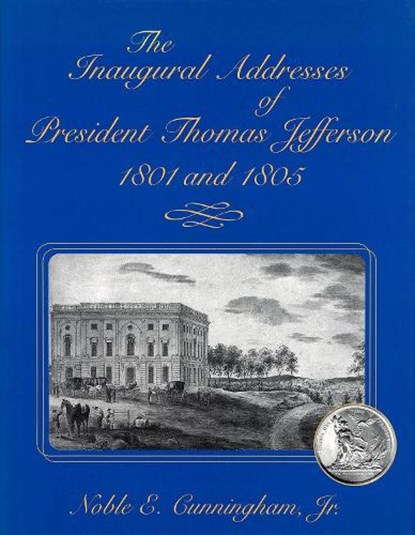 The Inaugural Addresses of President Thomas Jefferson, 1801 and 1805, CUNNINGHAM,  Noble E. - Gebonden - 9780826213235