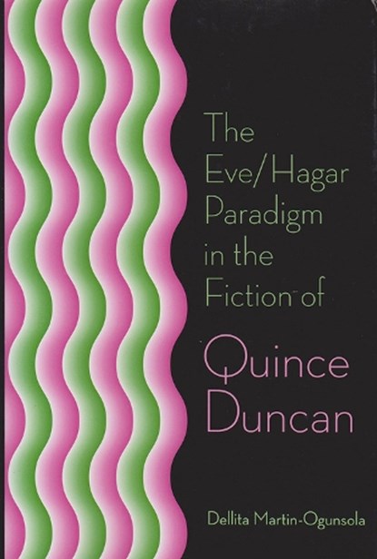 The Eve/Hagar Paradigm in the Fiction of Quince Duncan, MARTIN-OGUNSOLA,  Dellita - Paperback - 9780826215253