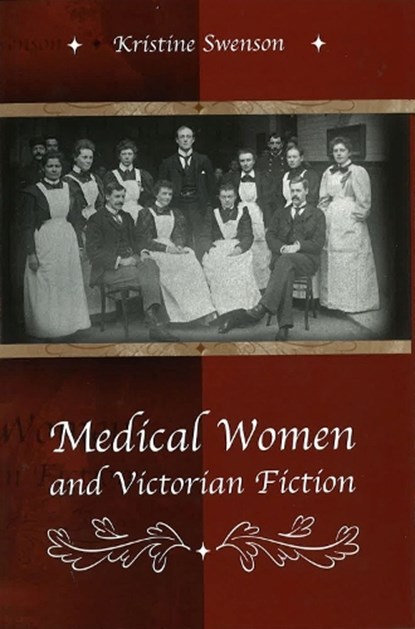 Medical Women And Victorian Fiction, SWENSON,  Kristine - Gebonden - 9780826215666
