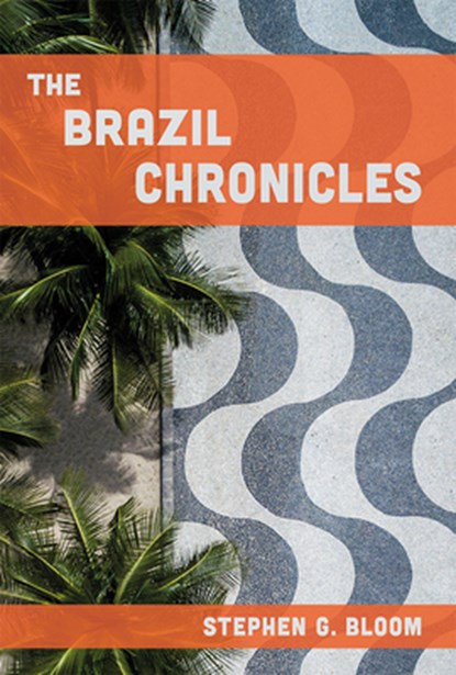 The Brazil Chronicles, Stephen G. Bloom - Gebonden - 9780826223159