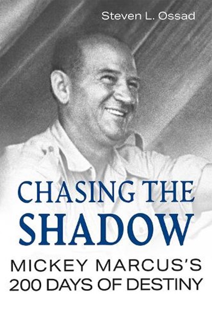 Chasing the Shadow: Mickey Marcus's 200 Days of Destiny, Steven L. Ossad - Gebonden - 9780826223180