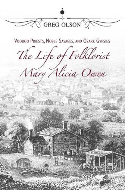 Voodoo Priests, Noble Savages, and Ozark Gypsies, Greg Olson - Paperback - 9780826223456