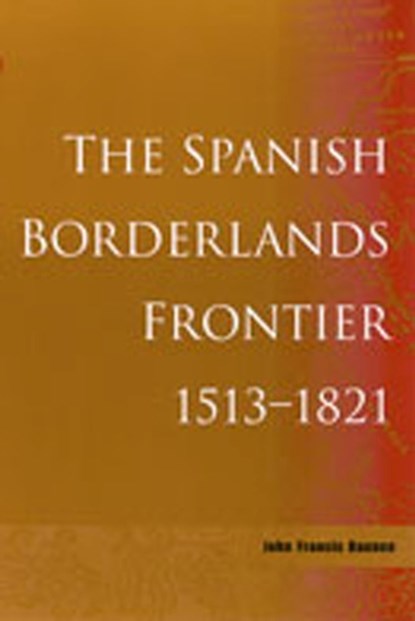 The Spanish Borderlands Frontier, 1513-1821, John Francis Bannon - Gebonden - 9780826303097