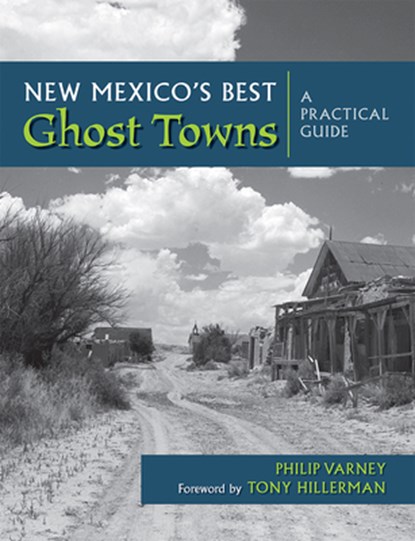 New Mexico's Best Ghost Towns: A Practical Guide, Philip Varney - Paperback - 9780826310101