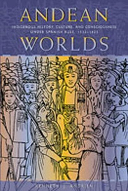 Andean Worlds, Kenneth J. Andrien - Paperback - 9780826323583