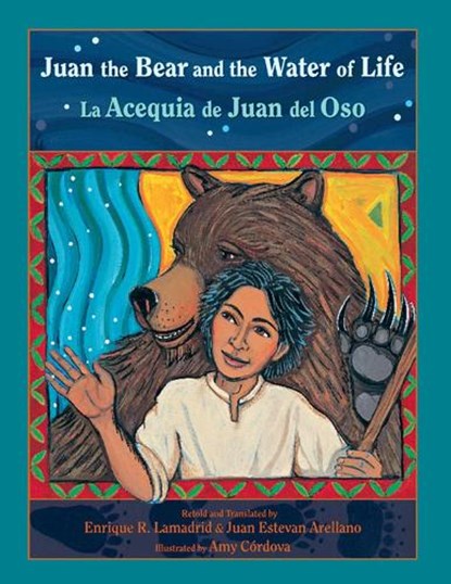 Juan the Bear and the Water of Life, Enrique Lamadrid ; Juan Arellano ; Amy Cordova - Paperback - 9780826345448