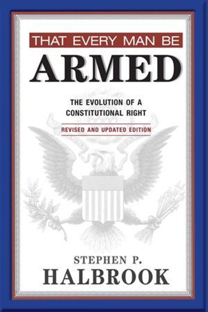 That Every Man Be Armed, Stephen P. Halbrook - Ebook - 9780826352996