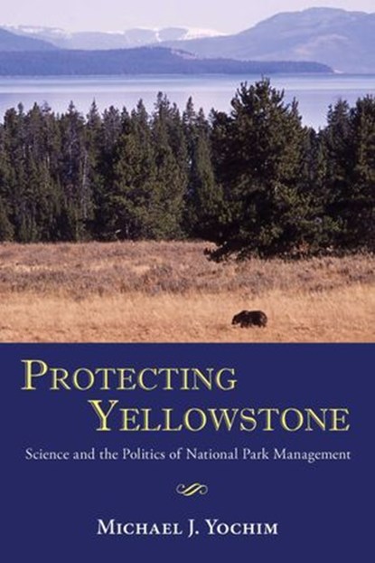 Protecting Yellowstone, Michael J. Yochim - Ebook - 9780826353047
