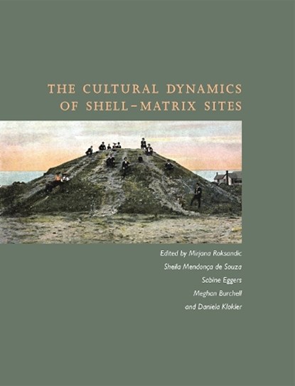 The Cultural Dynamics of Shell-Matrix Sites, Mirjana Roksandic ; Sheila Mendonca de Souza ; Sabine Eggers ; Meghan Burchell ; Daniela Klokler - Gebonden - 9780826354563