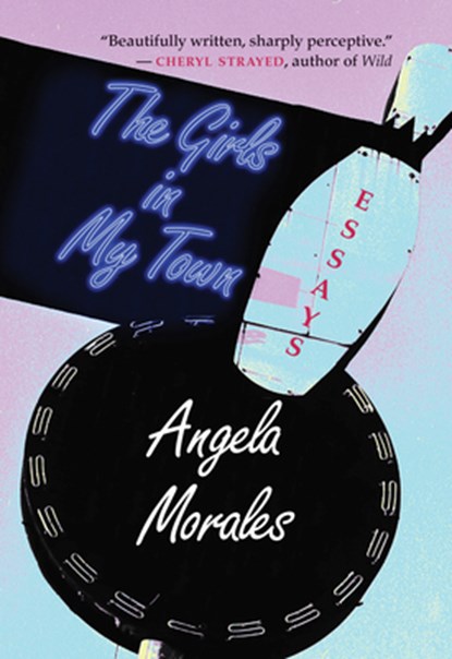The Girls in My Town: Essays, Angela Morales - Paperback - 9780826356628