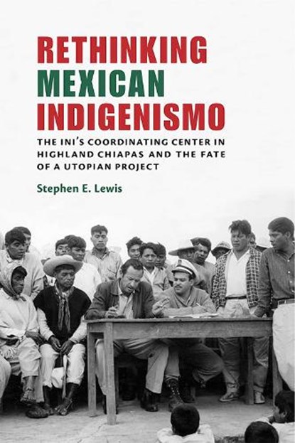 Rethinking Mexican Indigenismo, Stephen E. Lewis - Gebonden - 9780826359025