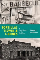 Tortillas, Tiswin, and T-Bones | Gregory McNamee | 