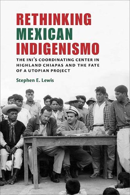 Rethinking Mexican Indigenismo, Stephen E. Lewis - Paperback - 9780826361516