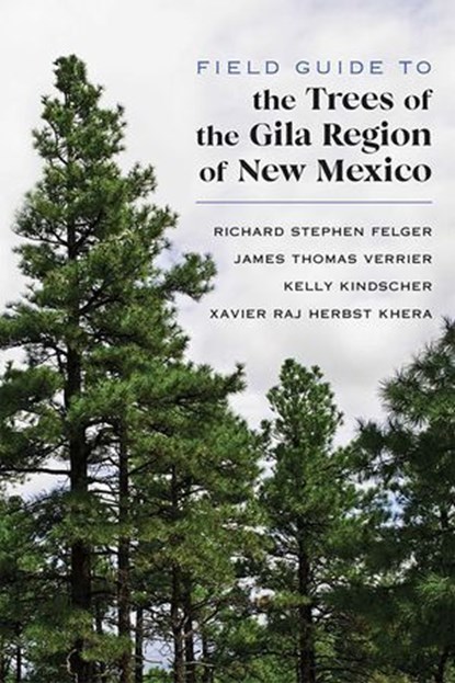 Field Guide to the Trees of the Gila Region of New Mexico, Richard Stephen Felger ; James Thomas Verrier ; Kelly Kindscher ; Xavier Raj Herbst Khera - Ebook - 9780826362384