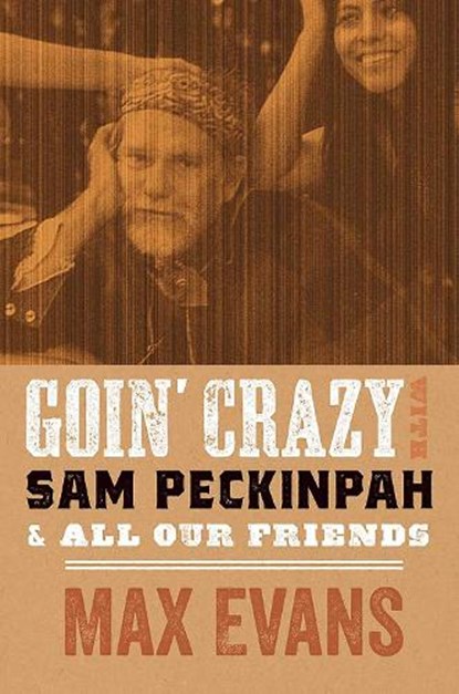 Goin' Crazy with Sam Peckinpah & All Our Friends, Max Evans ; Robert Nott - Paperback - 9780826365026