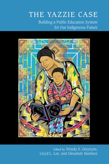 The Yazzie Case, Wendy S. Greyeyes ; Lloyd L. Lee ; Glenabah Michelle Martinez - Paperback - 9780826365095