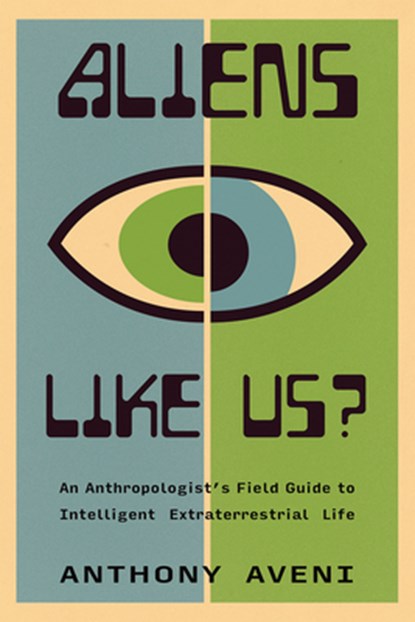 Aliens Like Us?: An Anthropologist's Field Guide to Intelligent Extraterrestrial Life, Anthony Aveni - Gebonden - 9780826367426
