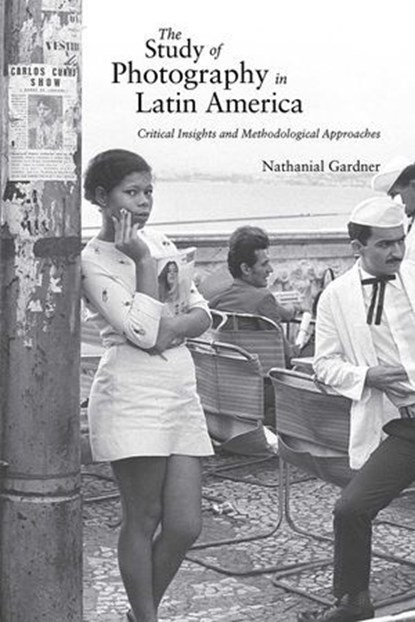 The Study of Photography in Latin America, Nathanial Gardner - Ebook - 9780826368119