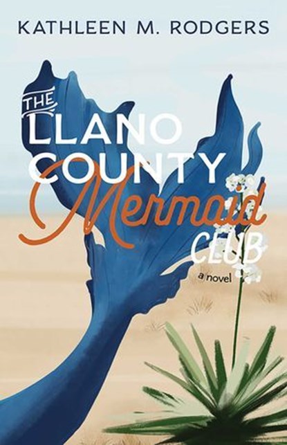 The Llano County Mermaid Club, Kathleen M. Rodgers - Ebook - 9780826368270