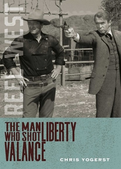 The Man Who Shot Liberty Valance, Chris Yogerst - Paperback - 9780826368386