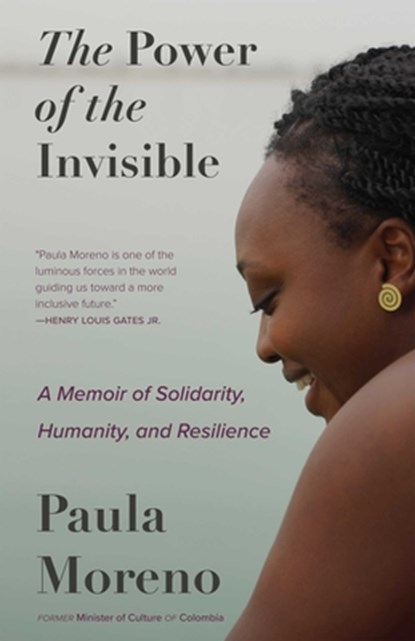 The Power of the Invisible: A Memoir of Solidarity, Humanity, and Resilience, Paula Marcela Moreno Zapata - Paperback - 9780826368812