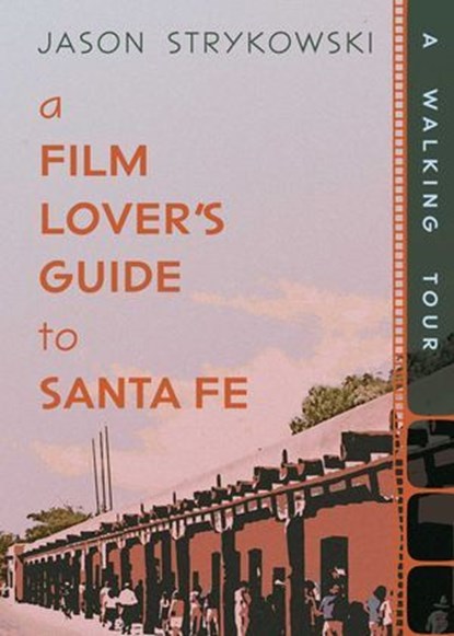 A Film Lover's Guide to Santa Fe, Jason Strykowski - Ebook - 9780826369307
