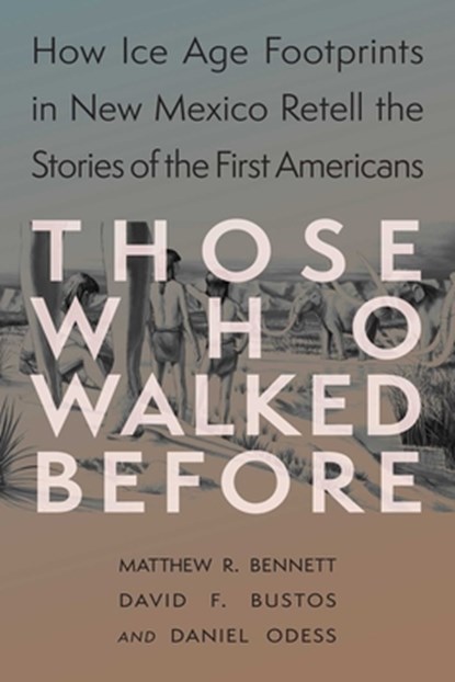 Those Who Walked Before, Matthew Bennett ; David F. Bustos ; Daniel Odess - Paperback - 9780826369413