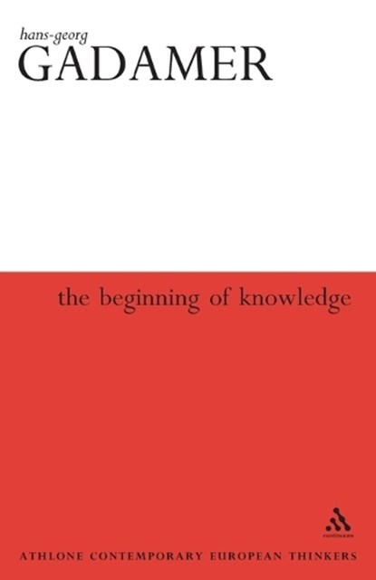 Beginning of Knowledge, GADAMER,  Hans-Georg - Paperback - 9780826414595