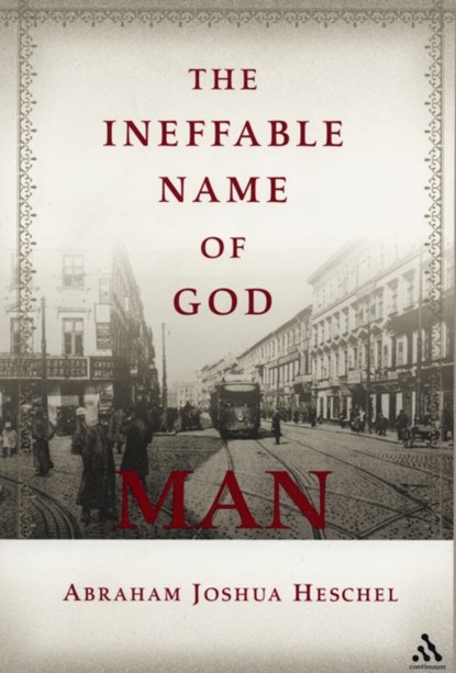 The Ineffable Name of God: Man, Abraham Joshua Heschel - Paperback - 9780826418937