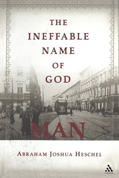 The Ineffable Name of God: Man, Abraham Joshua Heschel - Paperback - 9780826418937