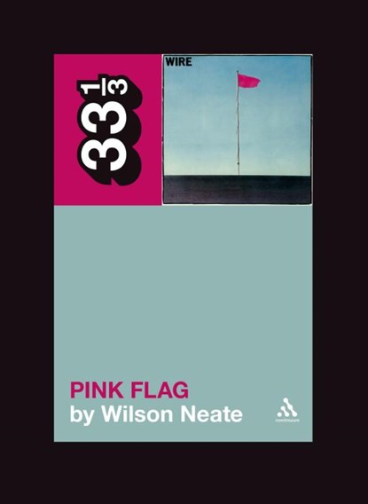 Wire's Pink Flag, Wilson Neate - Paperback - 9780826429148