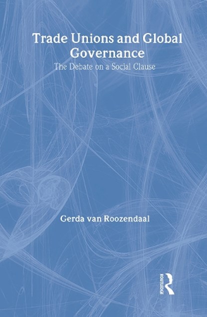 Trade Unions and Global Governance, Gerda van Roozendaal - Gebonden - 9780826456595