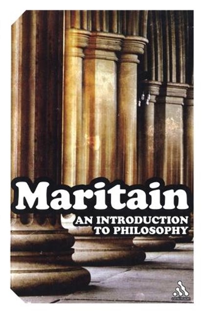 An Introduction to Philosophy, Jacques Maritain - Paperback - 9780826477170