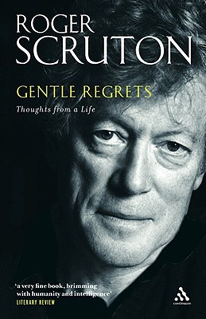 Gentle Regrets, Sir Roger Scruton - Paperback - 9780826480330