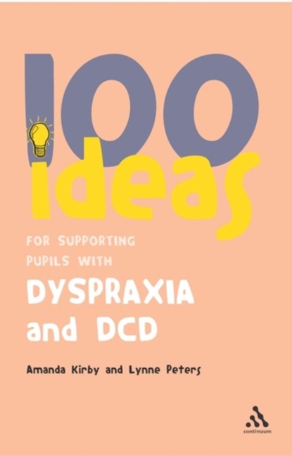 100 Ideas for Supporting Pupils with Dyspraxia and DCD, Amanda Kirby ; Lynne Peters - Paperback - 9780826494405