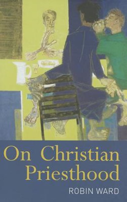 On Christian Priesthood, The Reverend Dr Robin Ward - Paperback - 9780826499080
