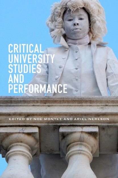 Critical University Studies and Performance, Noe Montez ; Ariel Nereson - Paperback - 9780826500328