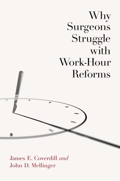 Why Surgeons Struggle with Work-Hour Reforms, James E. Coverdill ; John D. Mellinger - Paperback - 9780826501059