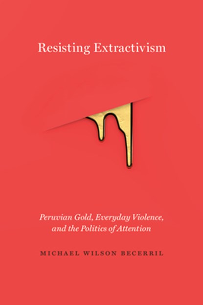 Resisting Extractivism, Michael Wilson Becerril - Paperback - 9780826501578