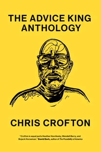 The Advice King Anthology, Chris Crofton ; Tracy Moore ; Nick Gazin - Paperback - 9780826504630